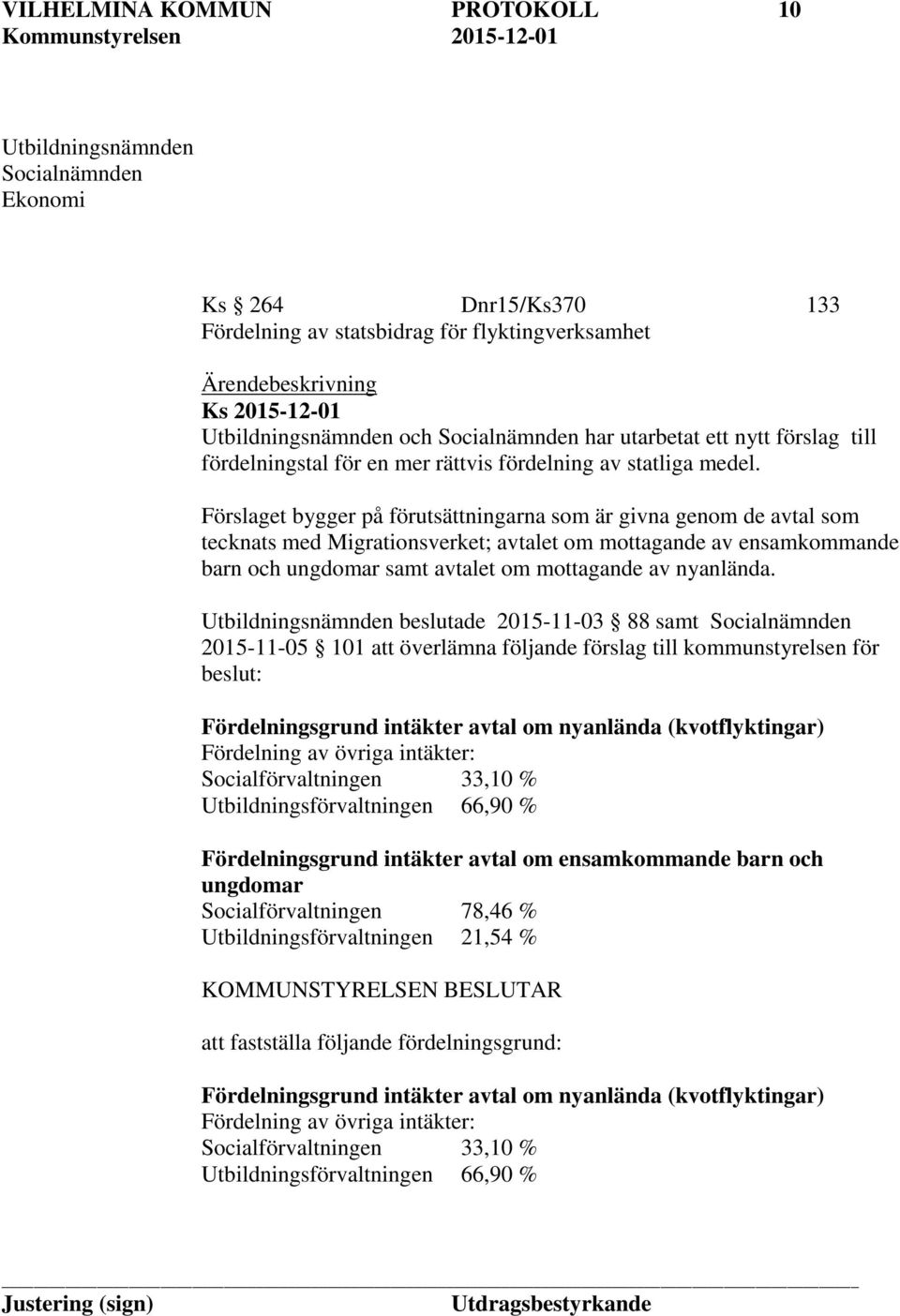 Förslaget bygger på förutsättningarna som är givna genom de avtal som tecknats med Migrationsverket; avtalet om mottagande av ensamkommande barn och ungdomar samt avtalet om mottagande av nyanlända.