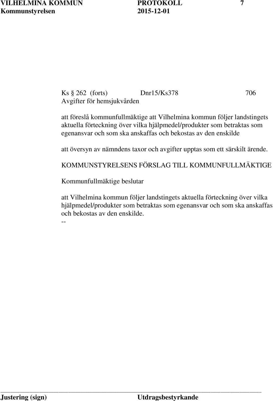 översyn av nämndens taxor och avgifter upptas som ett särskilt ärende.