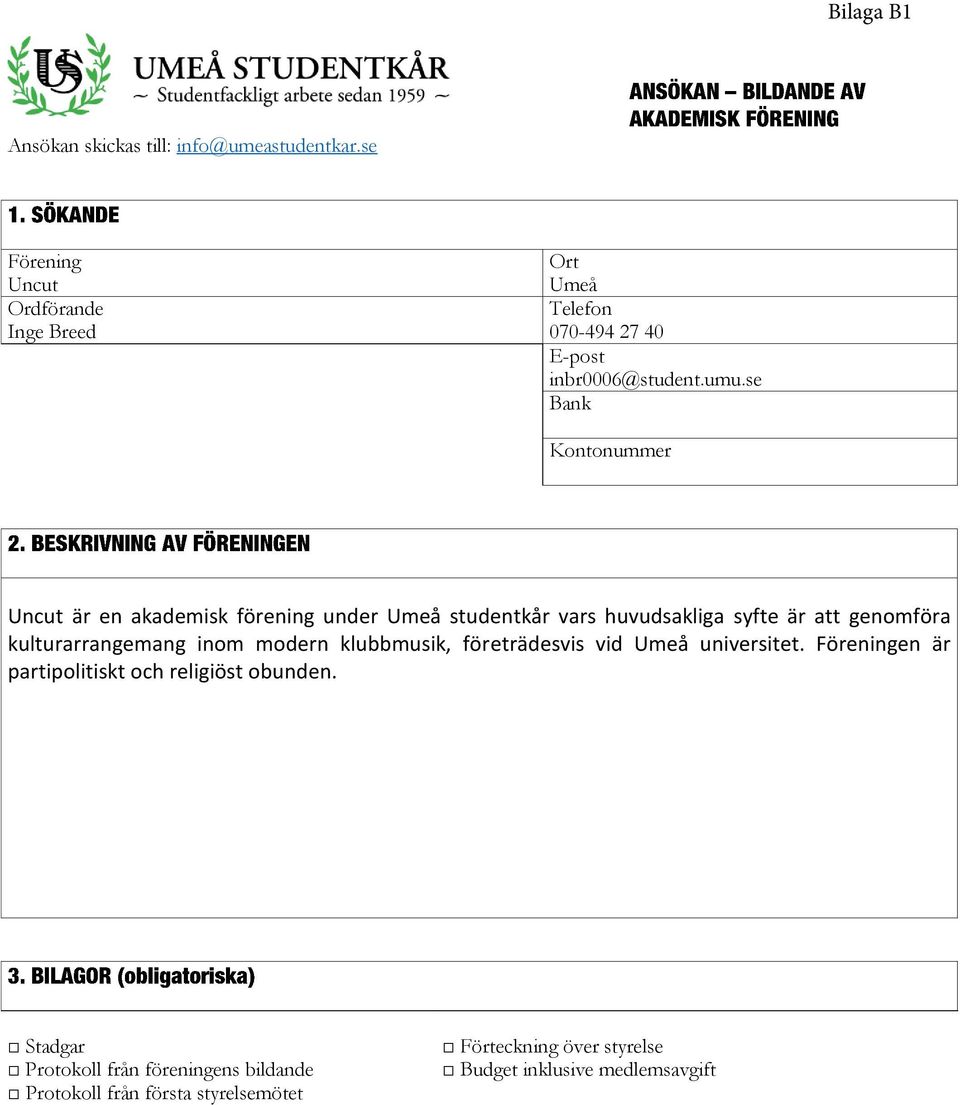 se Bank Kontonummer Uncut är en akademisk förening under Umeå studentkår vars huvudsakliga syfte är att genomföra kulturarrangemang