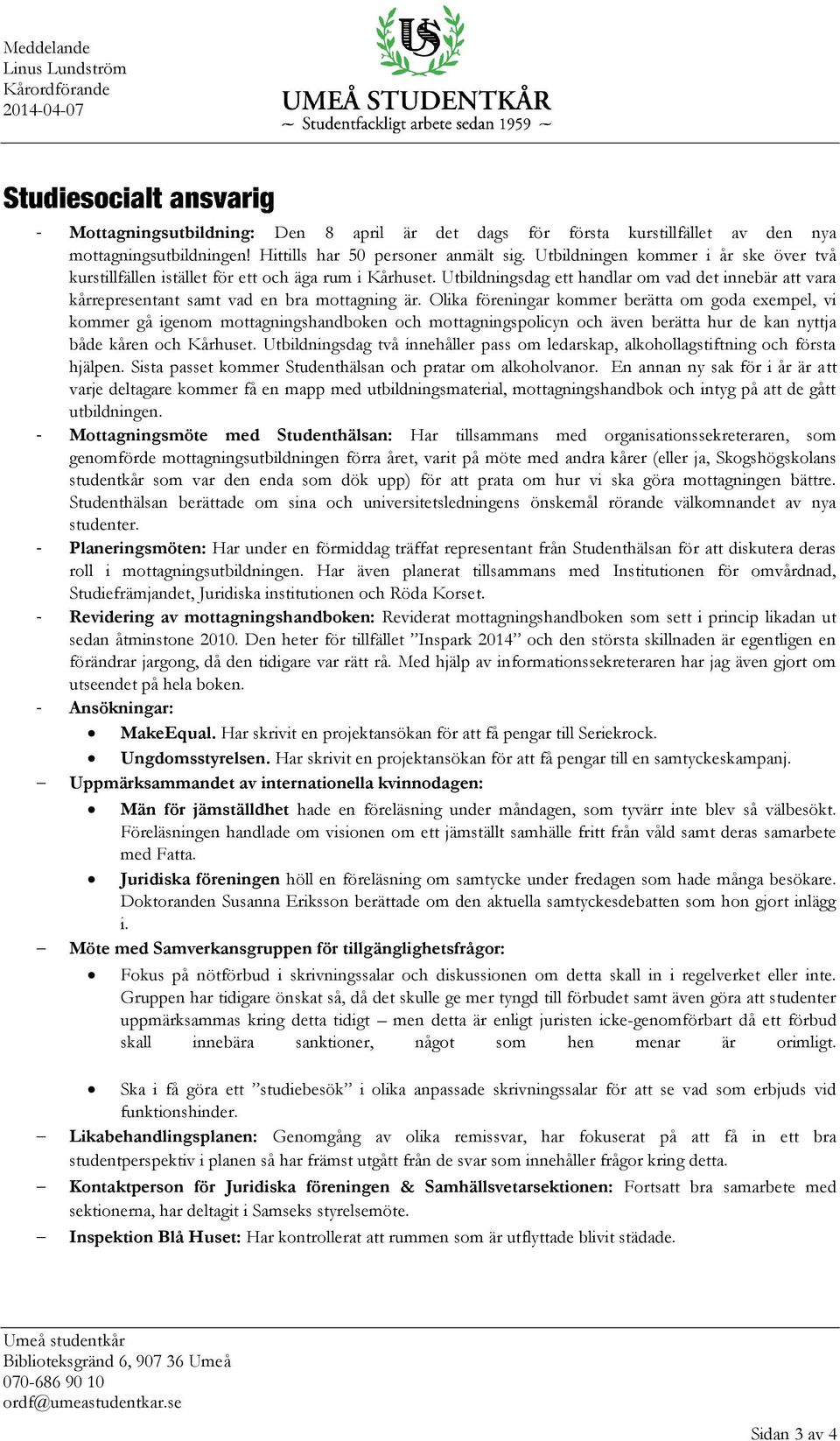 Olika föreningar kommer berätta om goda exempel, vi kommer gå igenom mottagningshandboken och mottagningspolicyn och även berätta hur de kan nyttja både kåren och Kårhuset.