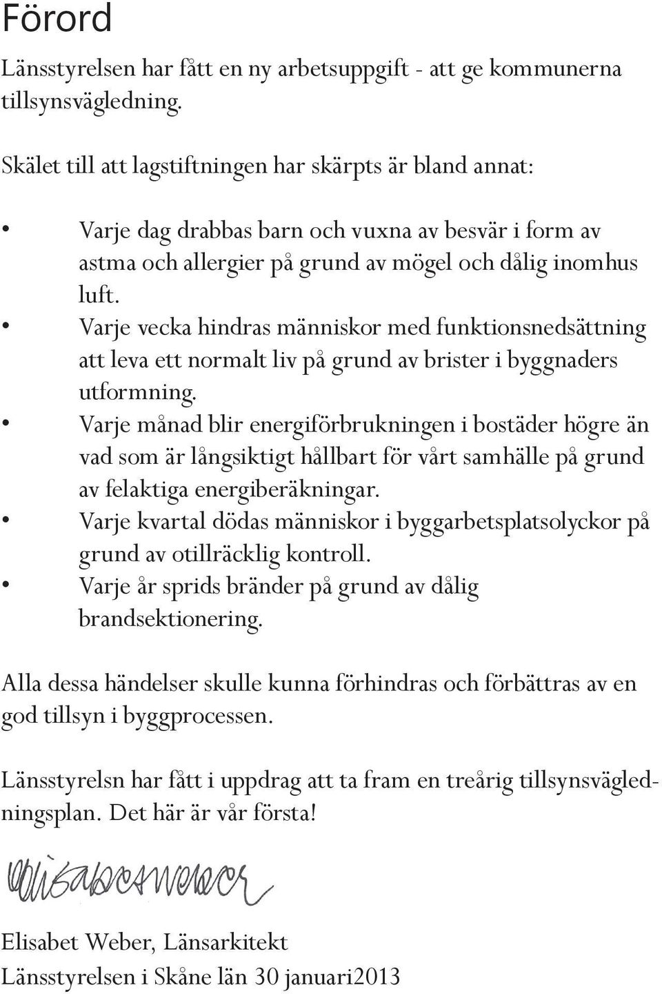 Varje vecka hindras människor med funktionsnedsättning att leva ett normalt liv på grund av brister i byggnaders utformning.