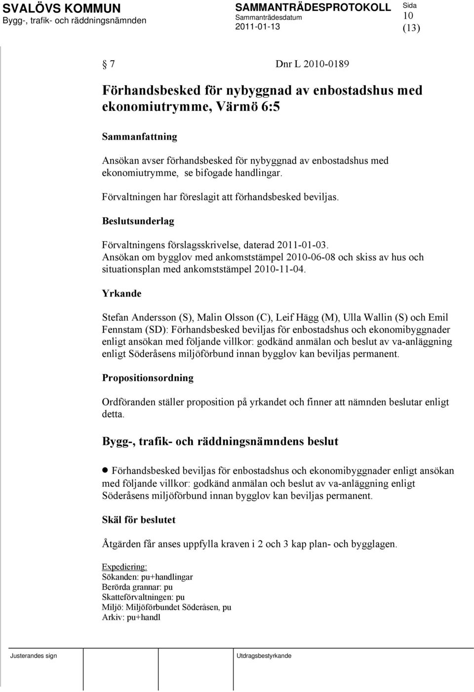 Ansökan om bygglov med ankomststämpel 2010-06-08 och skiss av hus och situationsplan med ankomststämpel 2010-11-04.