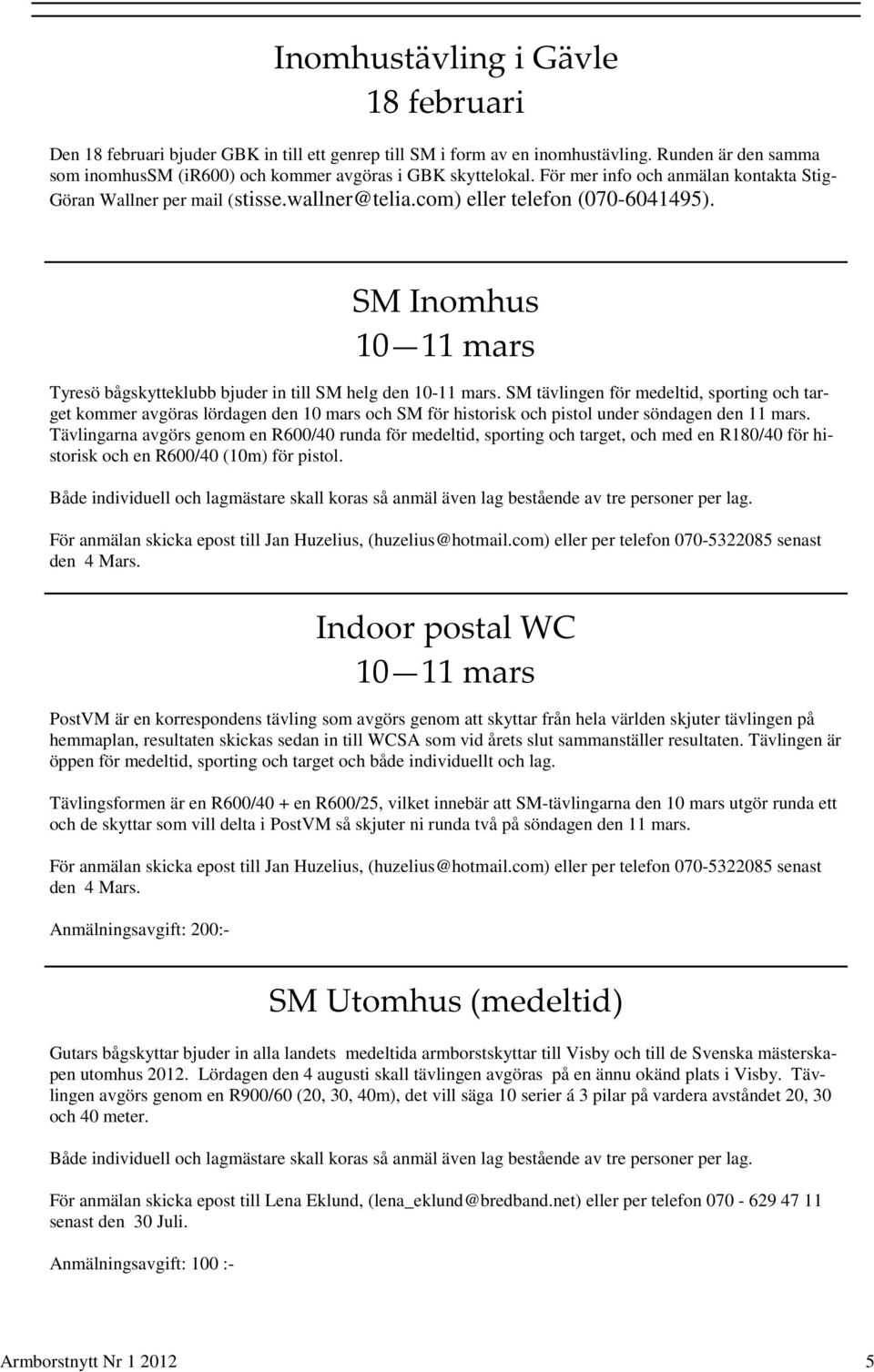 SM Inomhus 10 11 mars Tyresö bågskytteklubb bjuder in till SM helg den 10-11 mars.