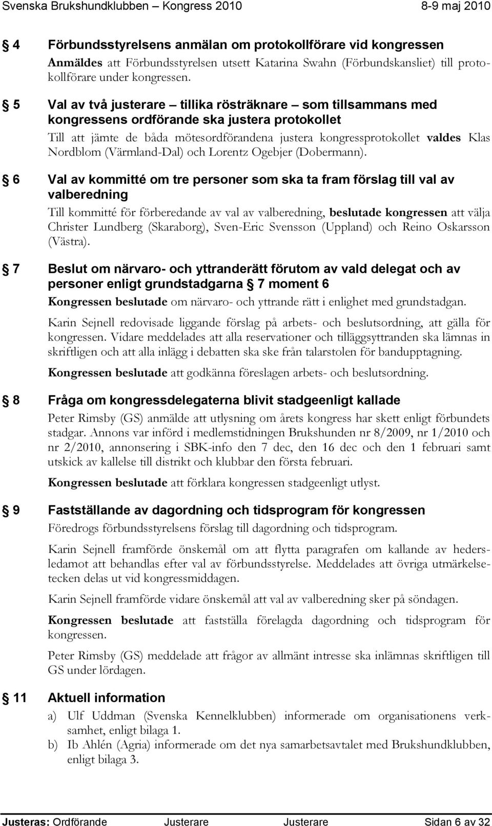 (Värmland-Dal) och Lorentz Ogebjer (Dobermann).