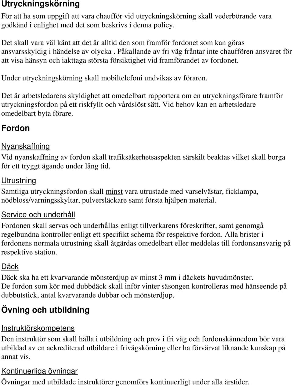 Påkallande av fri väg fråntar inte chauffören ansvaret för att visa hänsyn och iakttaga största försiktighet vid framförandet av fordonet.