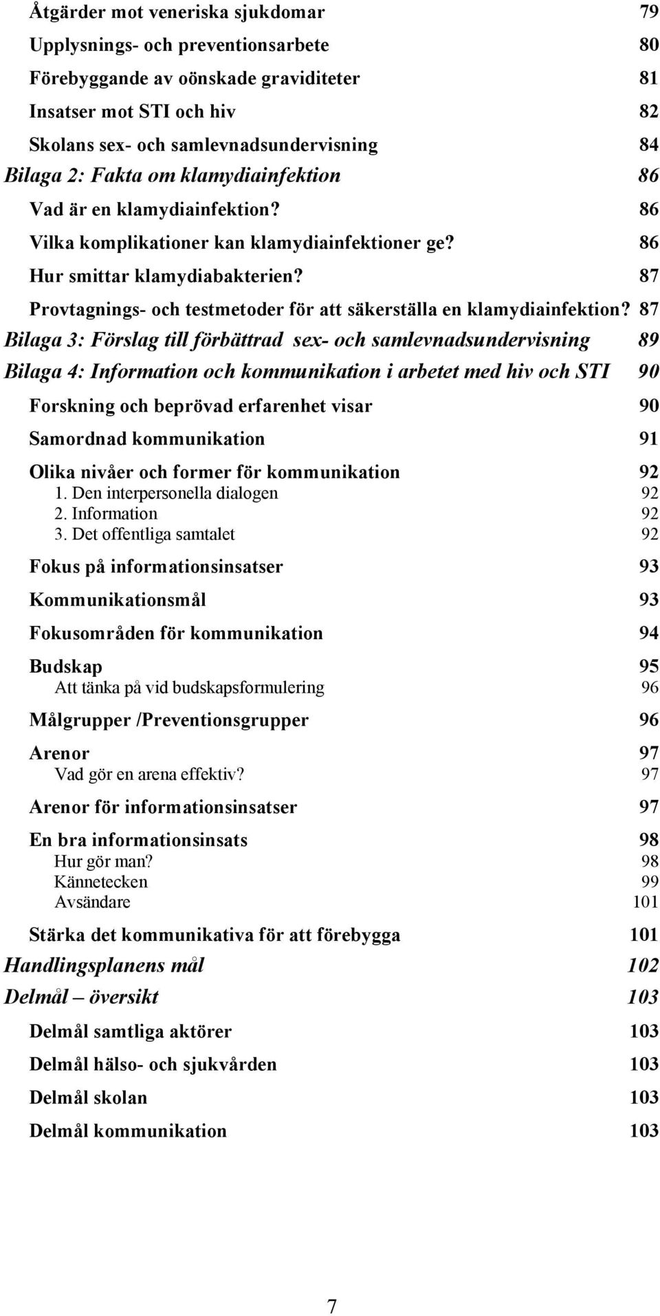 87 Provtagnings- och testmetoder för att säkerställa en klamydiainfektion?