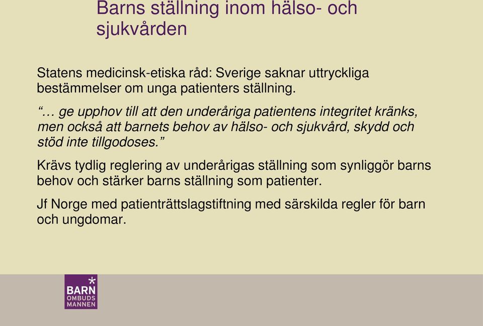 ge upphov till att den underåriga patientens integritet kränks, men också att barnets behov av hälso- och sjukvård, skydd