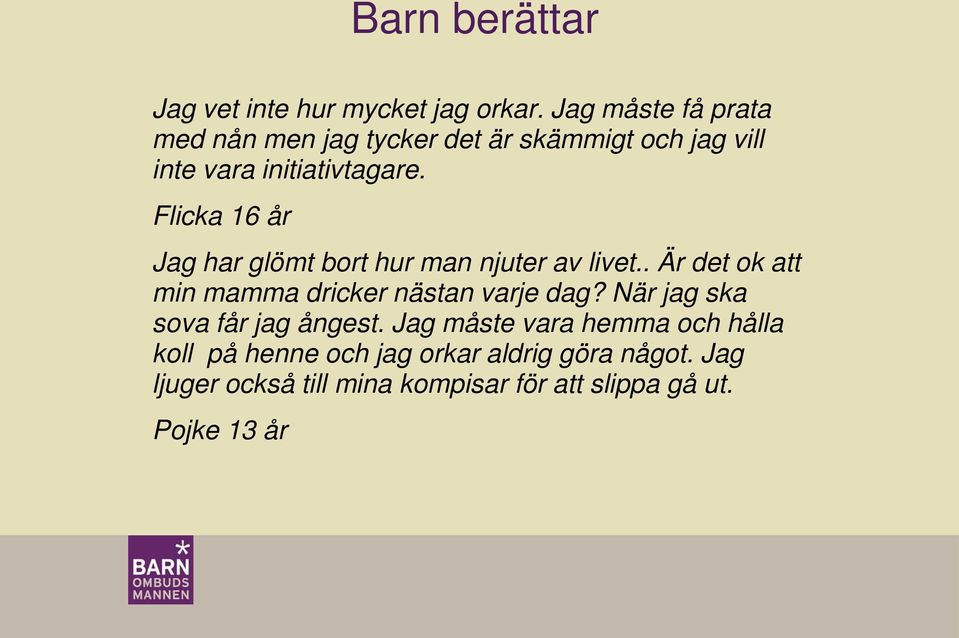 Flicka 16 år Jag har glömt bort hur man njuter av livet.. Är det ok att min mamma dricker nästan varje dag?