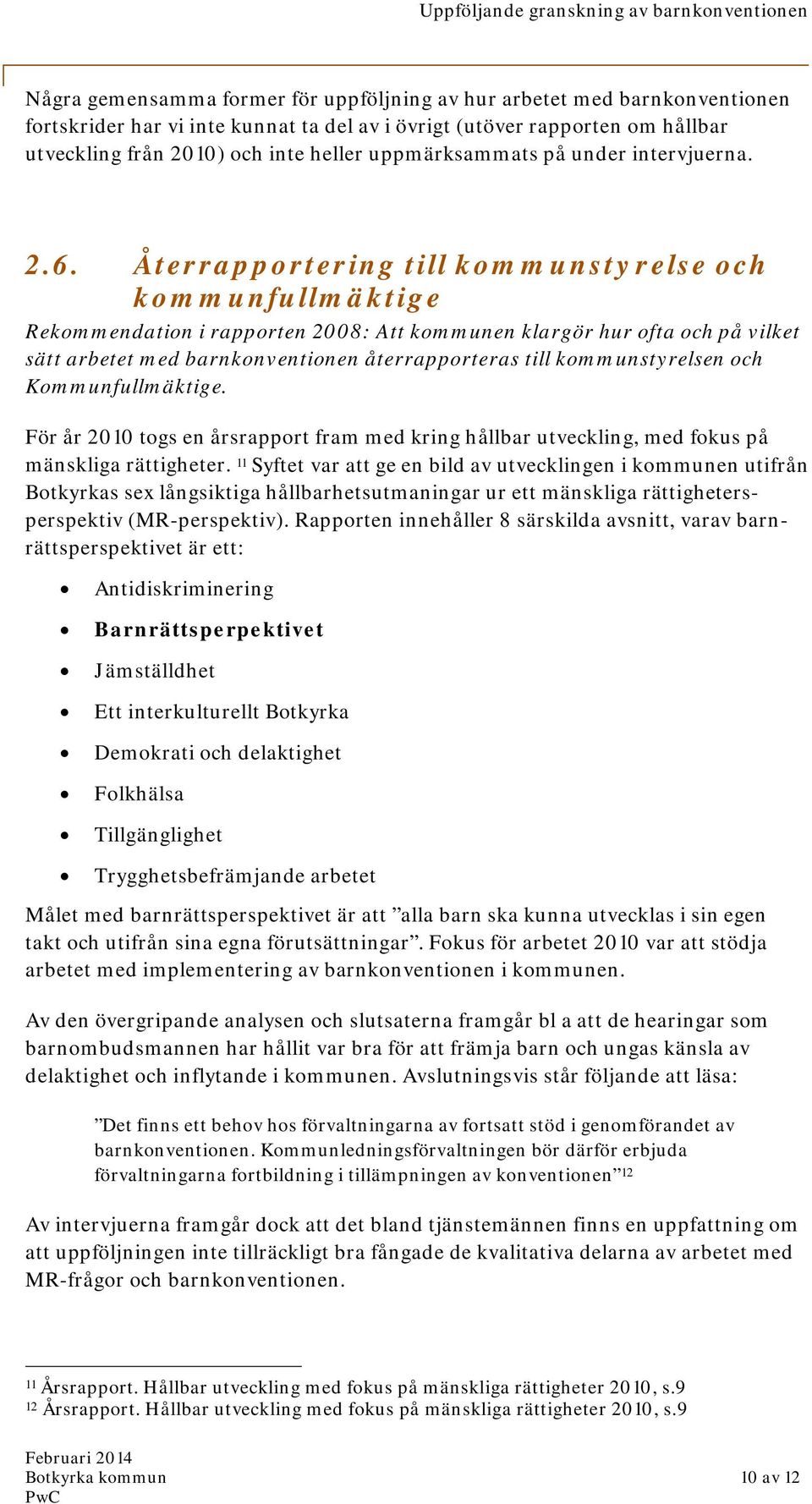 Återrapportering till kommunstyrelse och kommunfullmäktige Rekommendation i rapporten 2008: Att kommunen klargör hur ofta och på vilket sätt arbetet med barnkonventionen återrapporteras till