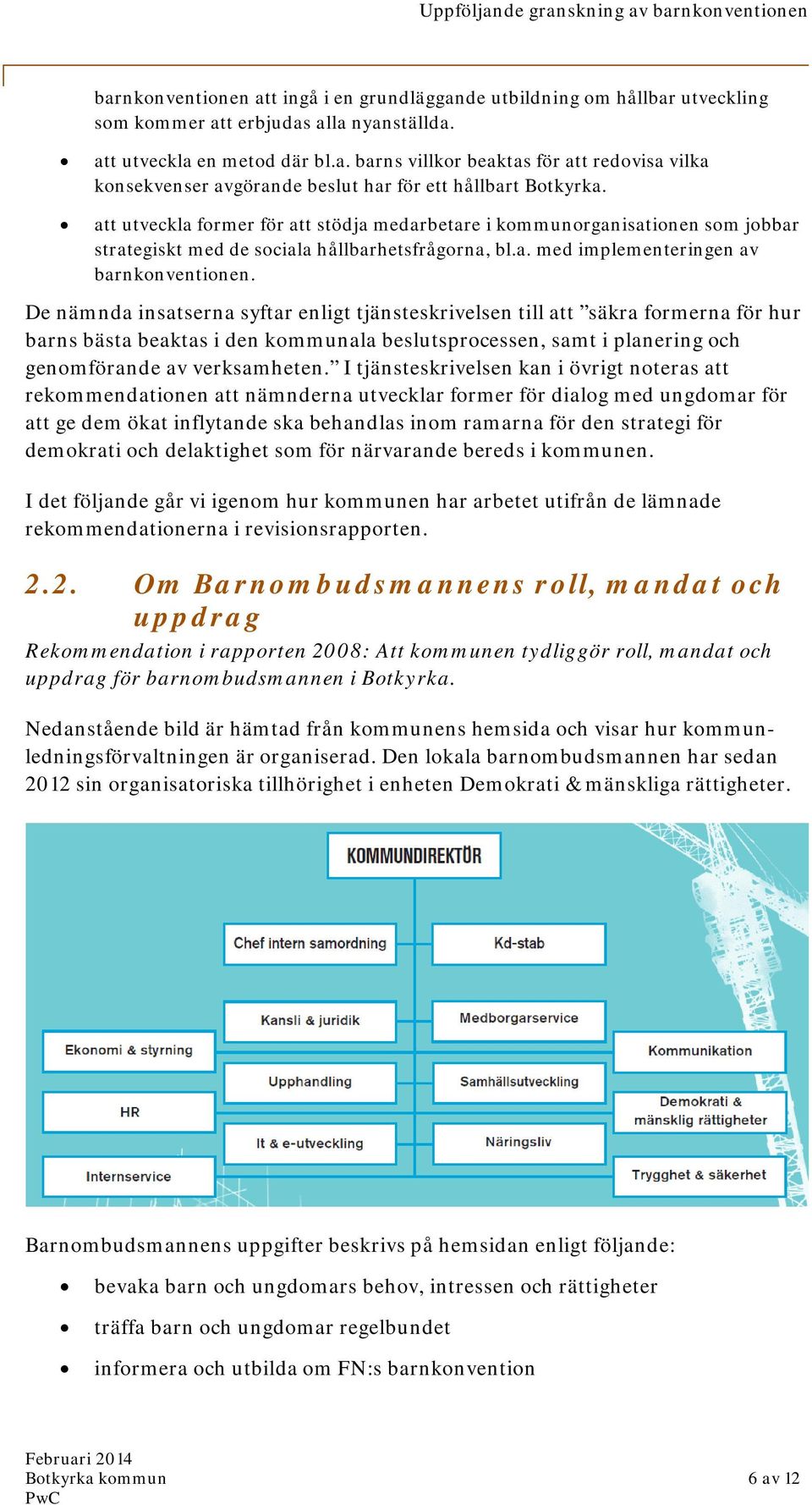 De nämnda insatserna syftar enligt tjänsteskrivelsen till att säkra formerna för hur barns bästa beaktas i den kommunala beslutsprocessen, samt i planering och genomförande av verksamheten.