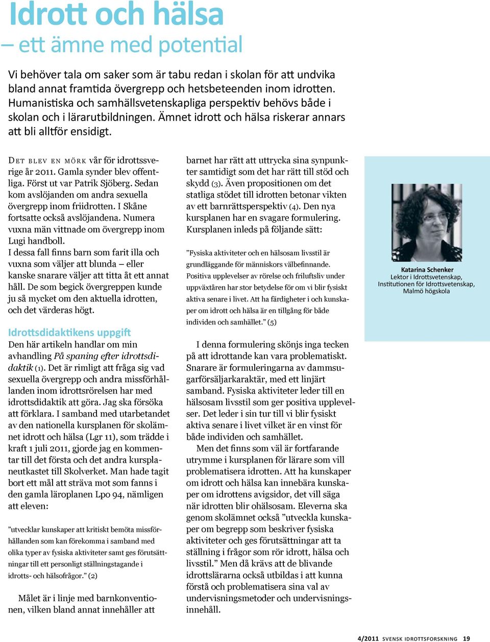 D e t b l e v e n m ö r k vår för idrottssverige år Gamla synder blev offentliga. Först ut var Patrik Sjöberg. Sedan kom avslöjanden om andra sexuella övergrepp inom friidrotten.