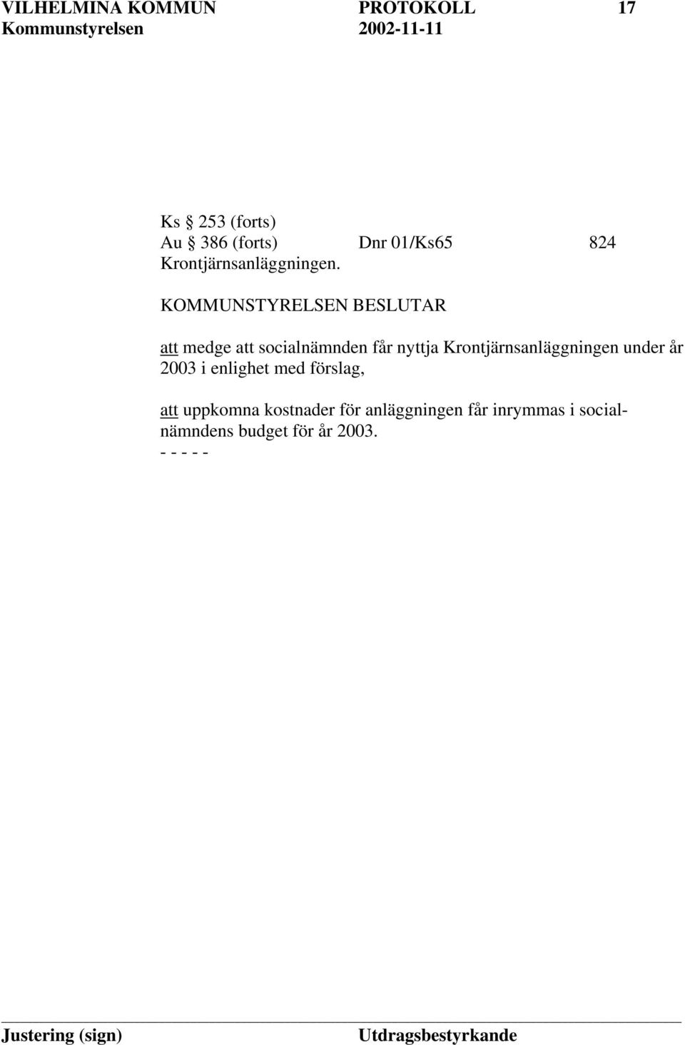 att medge att socialnämnden får nyttja Krontjärnsanläggningen under år