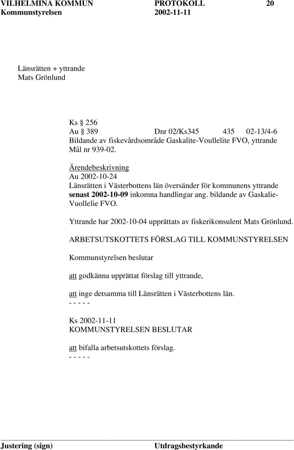 bildande av Gaskalie- Vuollelie FVO. Yttrande har 2002-10-04 upprättats av fiskerikonsulent Mats Grönlund.