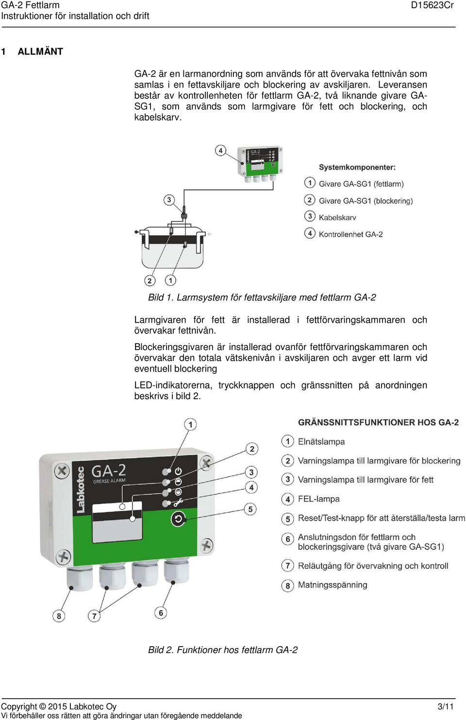 Larmsystem för fettavskiljare med fettlarm GA-2 Larmgivaren för fett är installerad i fettförvaringskammaren och övervakar fettnivån.