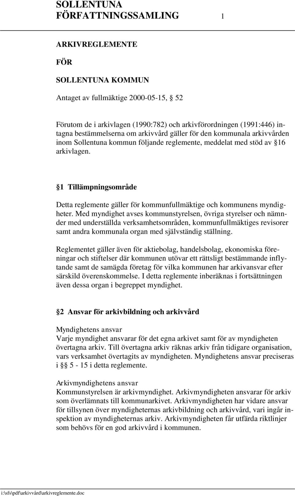 1 Tillämpningsområde Detta reglemente gäller för kommunfullmäktige och kommunens myndigheter.