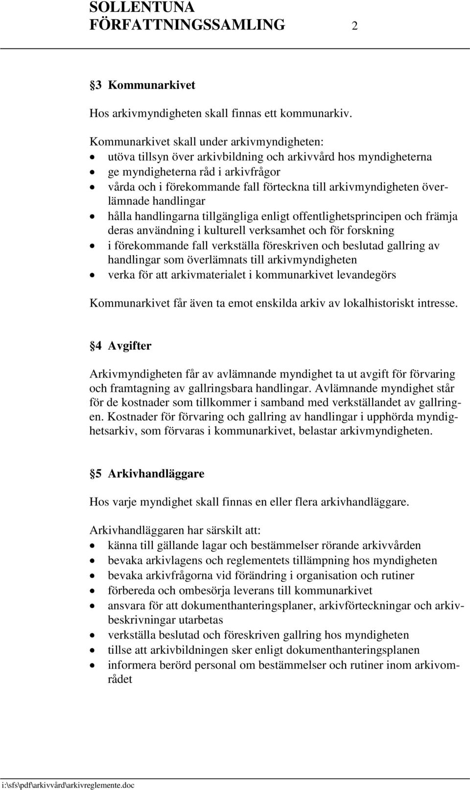 arkivmyndigheten överlämnade handlingar hålla handlingarna tillgängliga enligt offentlighetsprincipen och främja deras användning i kulturell verksamhet och för forskning i förekommande fall