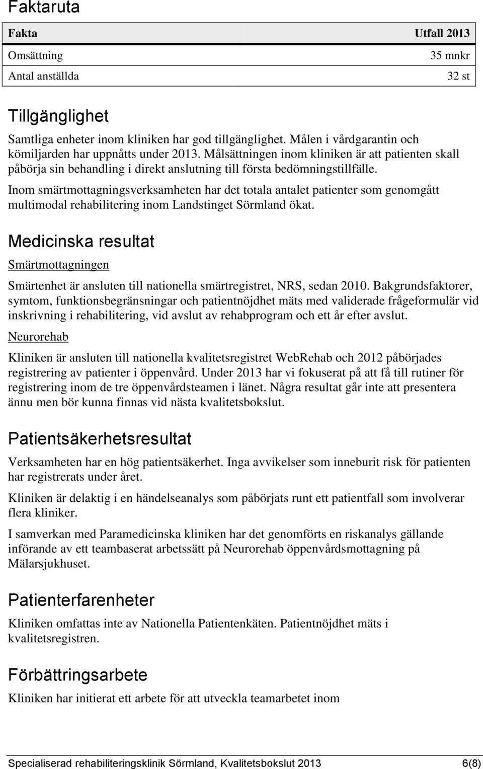 Inom smärtmottagningsverksamheten har det totala antalet patienter som genomgått multimodal rehabilitering inom Landstinget Sörmland ökat.