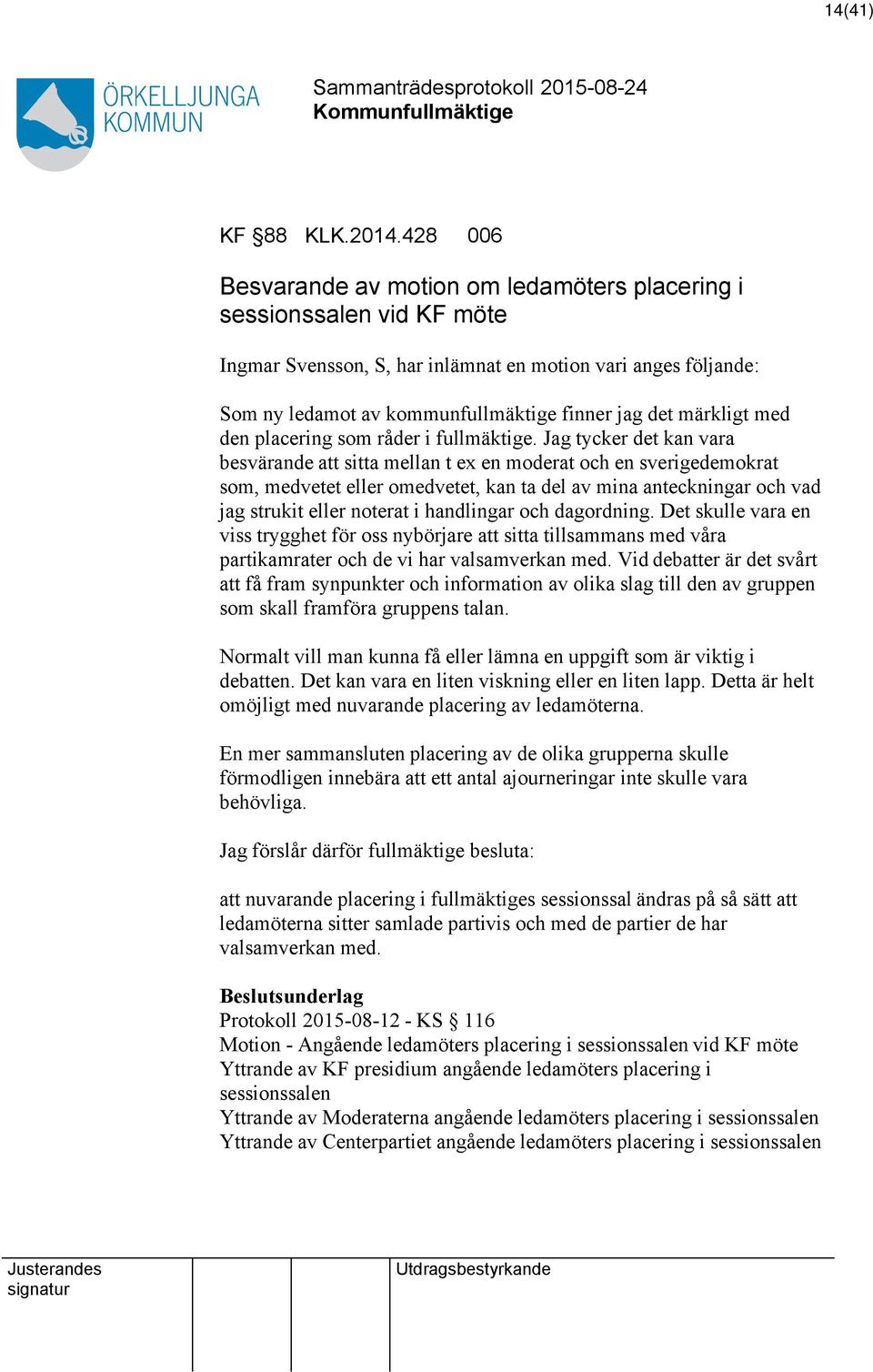 märkligt med den placering som råder i fullmäktige.