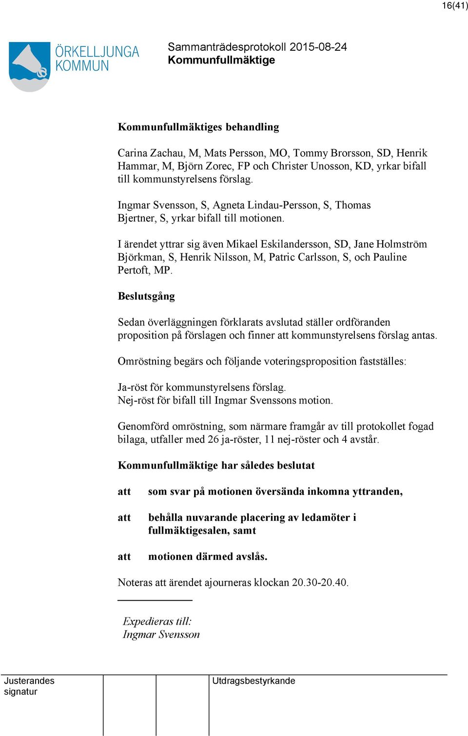 I ärendet yttrar sig även Mikael Eskilandersson, SD, Jane Holmström Björkman, S, Henrik Nilsson, M, Patric Carlsson, S, och Pauline Pertoft, MP.