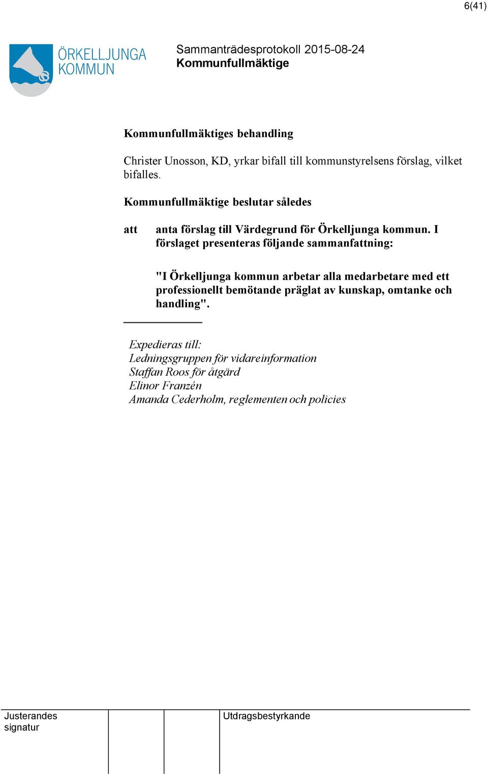 I förslaget presenteras följande sammanfning: "I Örkelljunga kommun arbetar alla medarbetare med ett professionellt