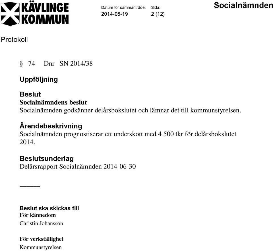 Socialnämnden prognostiserar ett underskott med 4 500 tkr för delårsbokslutet 2014.