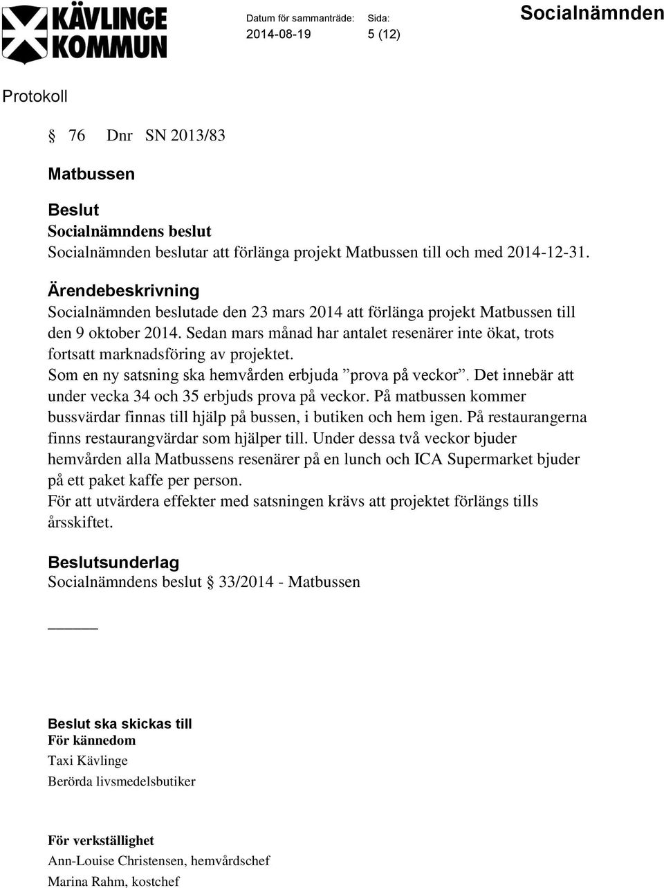 Som en ny satsning ska hemvården erbjuda prova på veckor. Det innebär att under vecka 34 och 35 erbjuds prova på veckor.