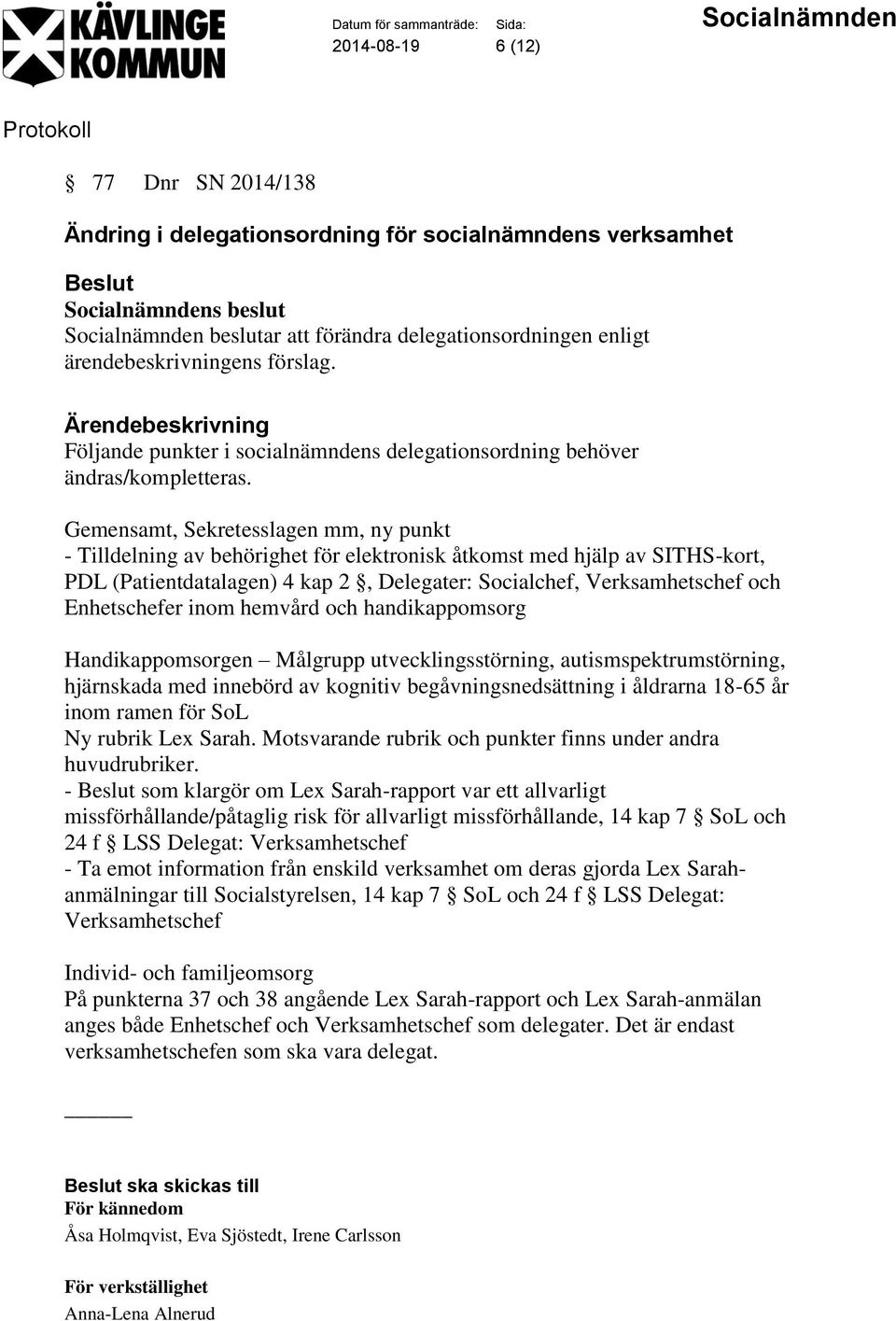 Gemensamt, Sekretesslagen mm, ny punkt - Tilldelning av behörighet för elektronisk åtkomst med hjälp av SITHS-kort, PDL (Patientdatalagen) 4 kap 2, Delegater: Socialchef, Verksamhetschef och