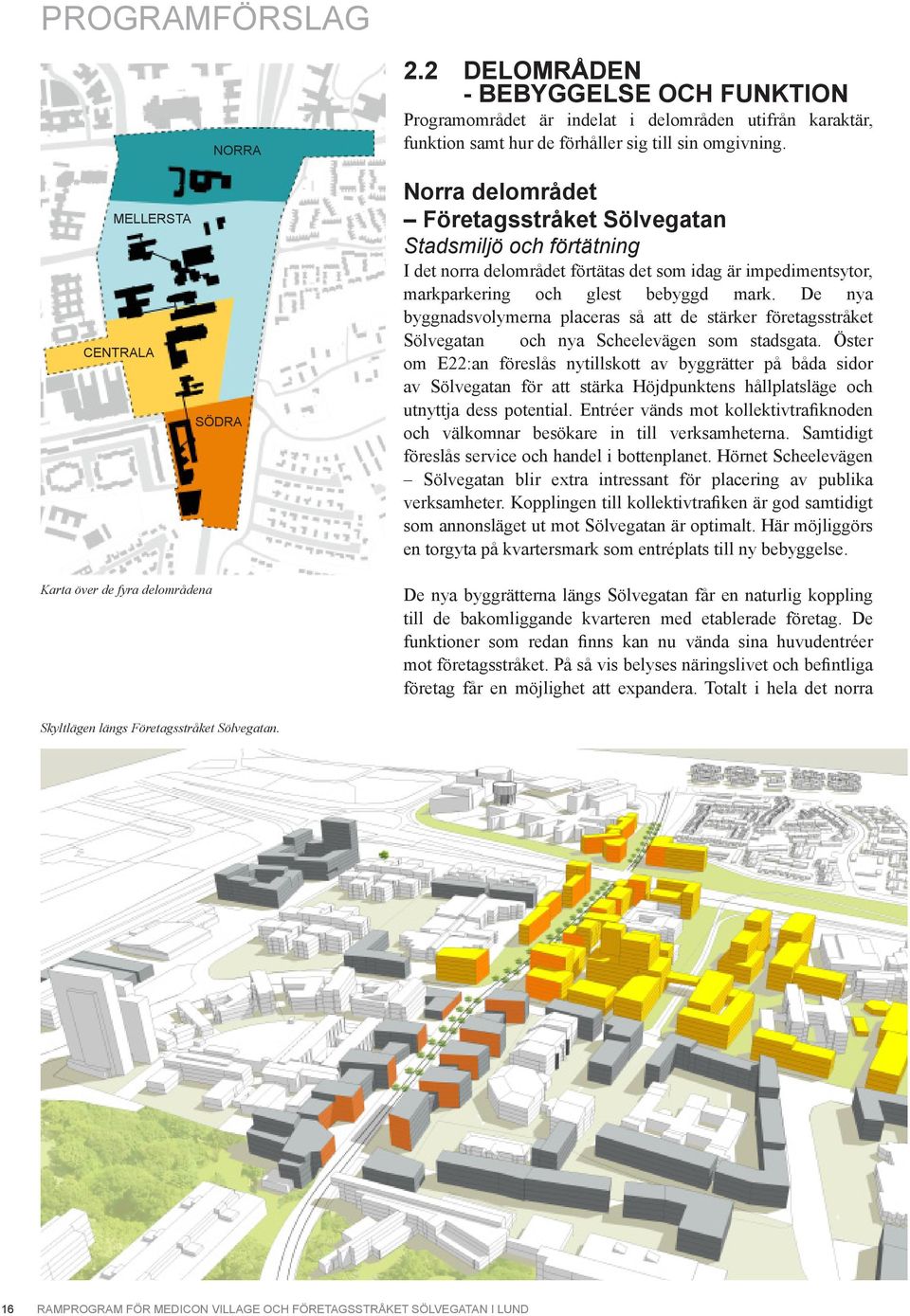 Norra delområdet Företagsstråket Sölvegatan Stadsmiljö och förtätning I det norra delområdet förtätas det som idag är impedimentsytor, markparkering och glest bebyggd mark.