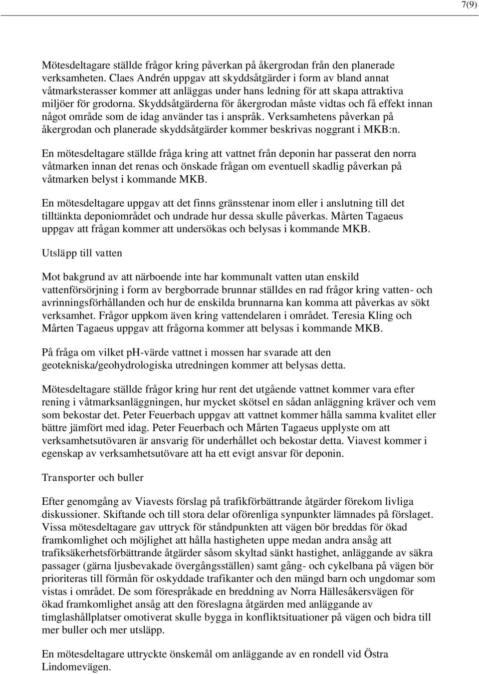 Skyddsåtgärderna för åkergrodan måste vidtas och få effekt innan något område som de idag använder tas i anspråk.