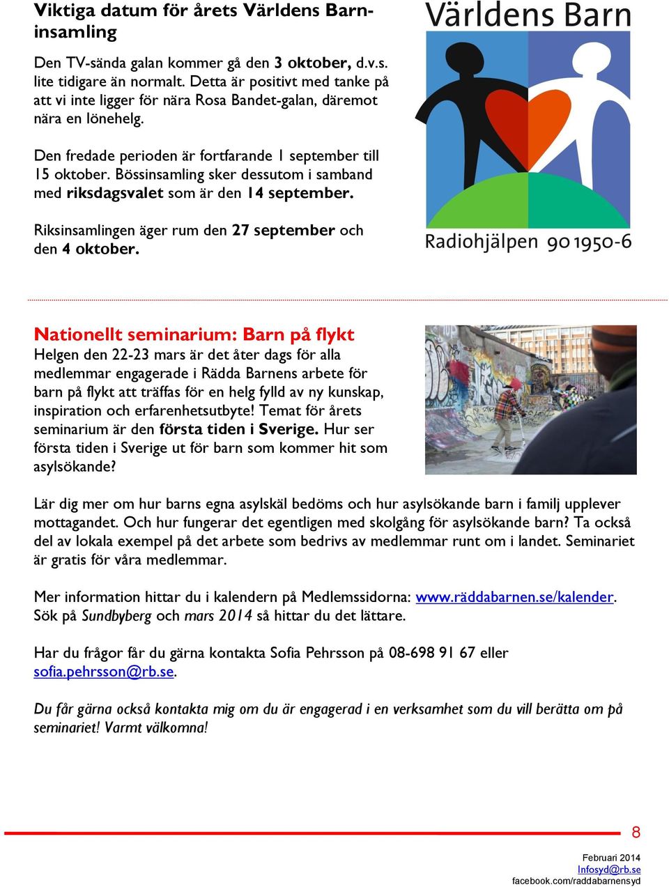 Bössinsamling sker dessutom i samband med riksdagsvalet som är den 14 september. Riksinsamlingen äger rum den 27 september och den 4 oktober.