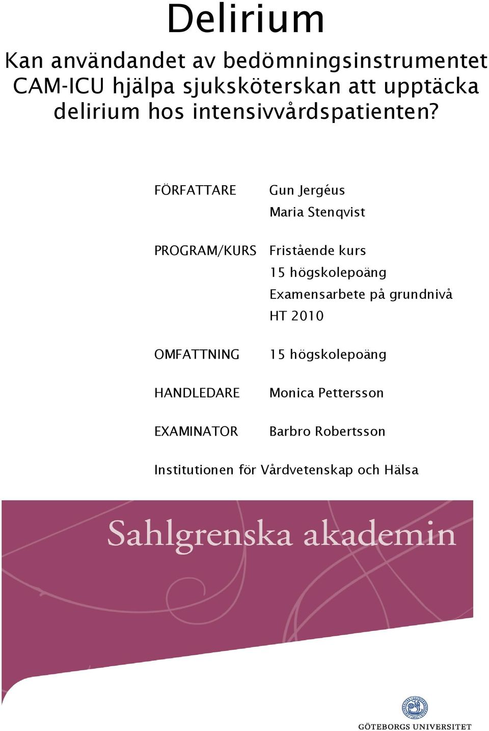 FÖRFATTARE Gun Jergéus Maria Stenqvist PROGRAM/KURS Fristående kurs 15 högskolepoäng