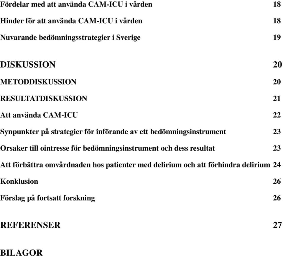 införande av ett bedömningsinstrument 23 Orsaker till ointresse för bedömningsinstrument och dess resultat 23 Att förbättra