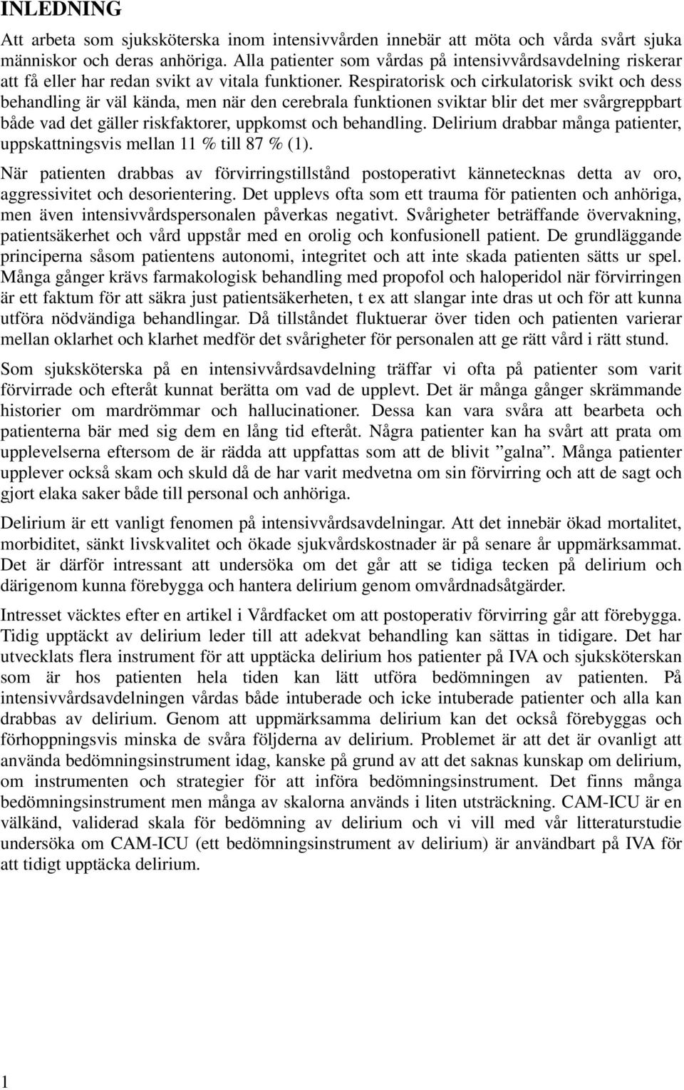Respiratorisk och cirkulatorisk svikt och dess behandling är väl kända, men när den cerebrala funktionen sviktar blir det mer svårgreppbart både vad det gäller riskfaktorer, uppkomst och behandling.
