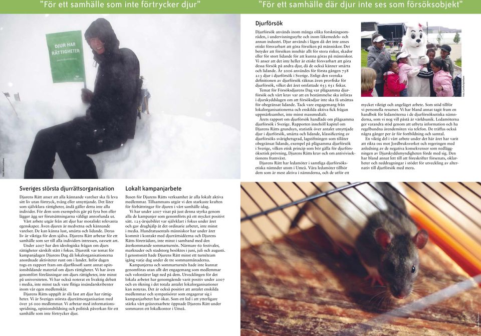 Det betyder att försöken innebär allt för stora risker, skador eller för stort lidande för att kunna göras på människor.