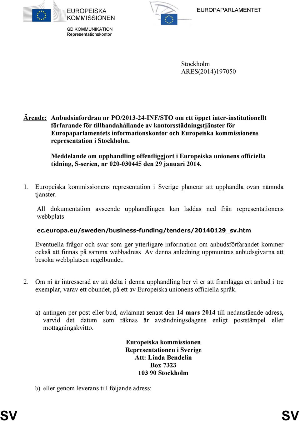 Meddelande om upphandling offentliggjort i Europeiska unionens officiella tidning, S-serien, nr 020-030445 den 29 januari 2014. 1.