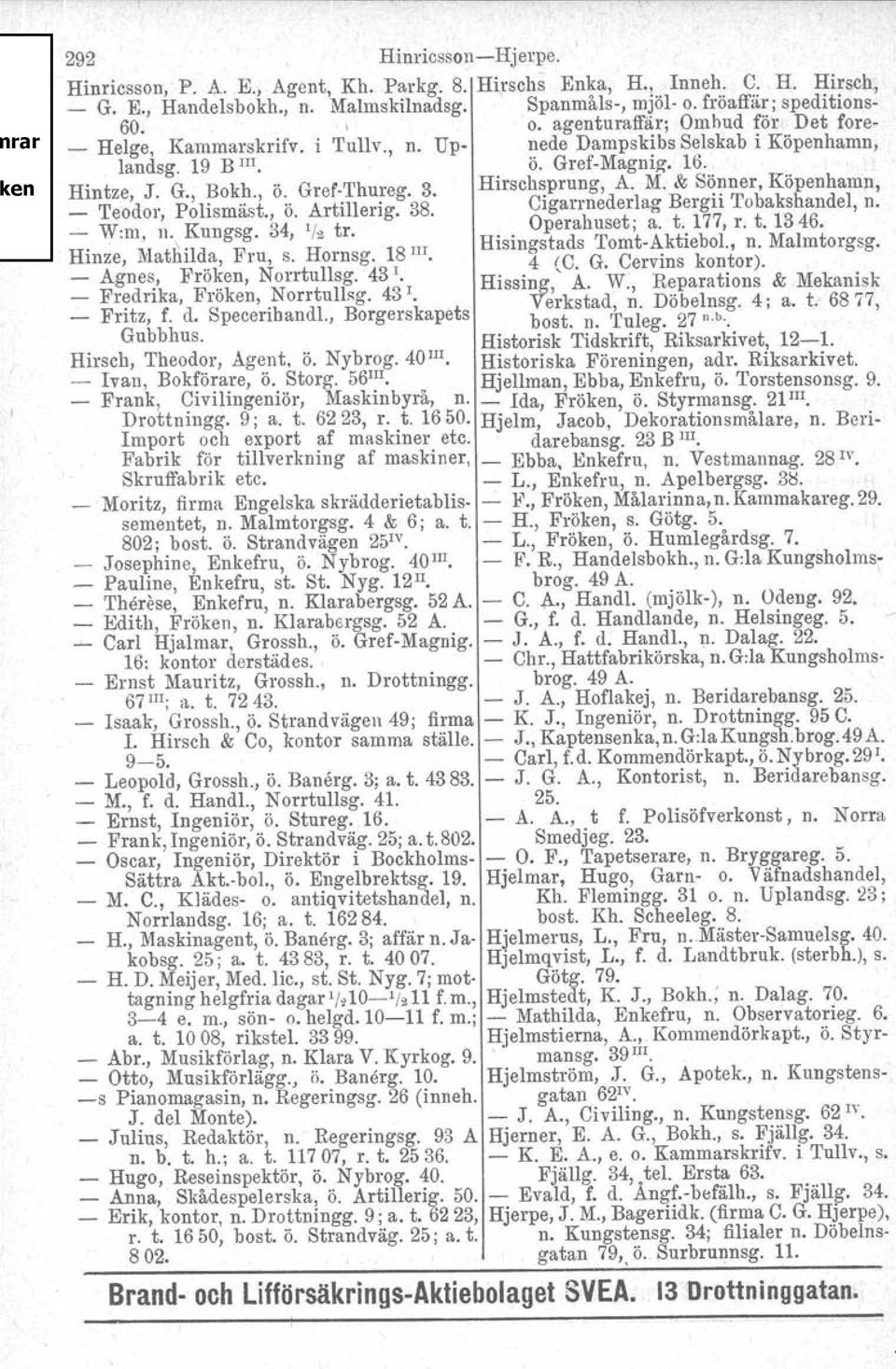 Hirsehsprung, A. M. &, S~~ner, Köpenhamn, _ Teodor, Polismäst., ö. Artillerig. 38. CIgarrnederlag Bergii Tobakshandel, n. _ W:m. n. Kungsg. 34, 112 tro.. Operahuset; a. t..177, r. t. 1346. H'.