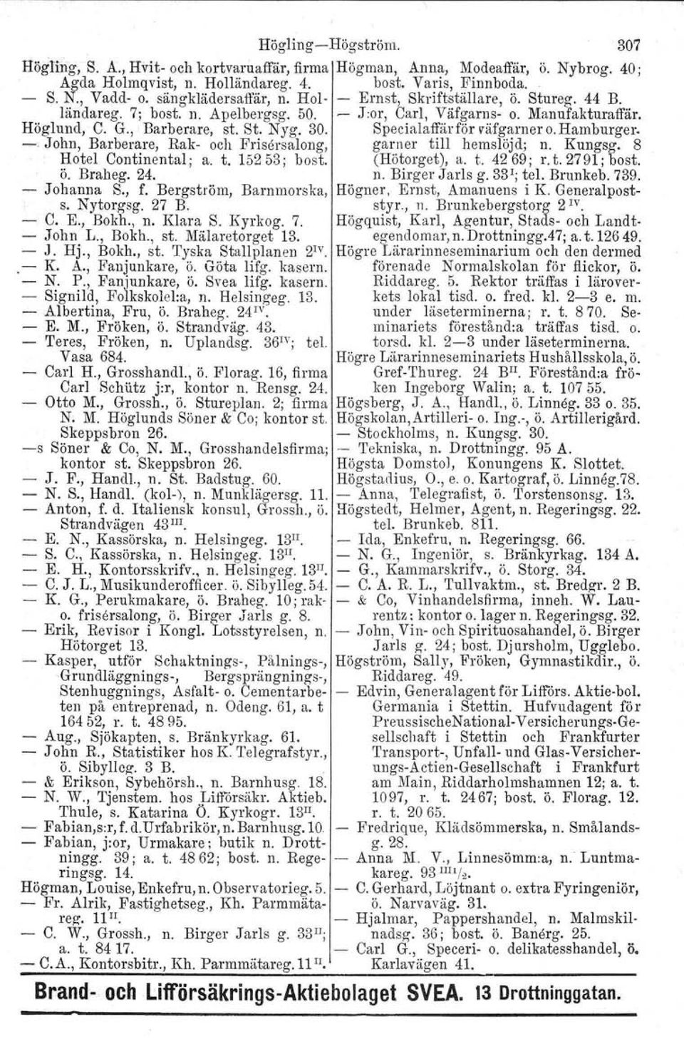 Specialaffärför väfgarner o. Hamburger, - John, Barberare, Rak- och Frisersalong, garner till hemslöjd; n. Kungsg. 8 Hotel Continental; a. t. 15253; bost, (Hötorget), a. t. 4269; r. t. 2791; bost. ö.