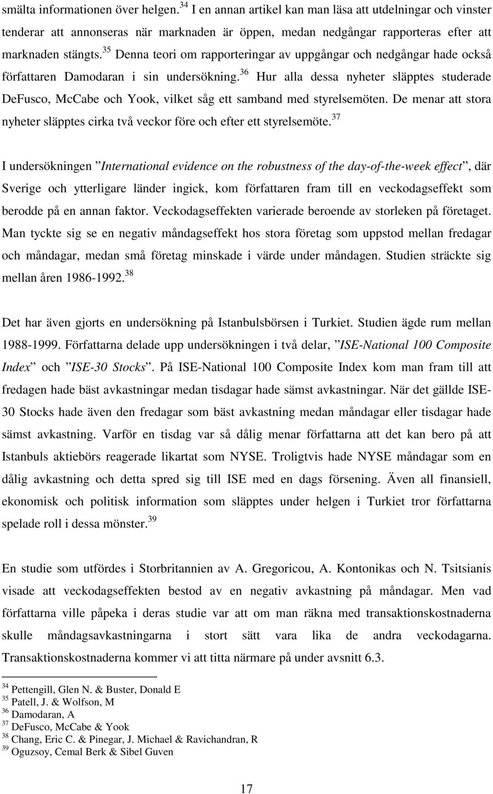 35 Denna teori om rapporteringar av uppgångar och nedgångar hade också författaren Damodaran i sin undersökning.
