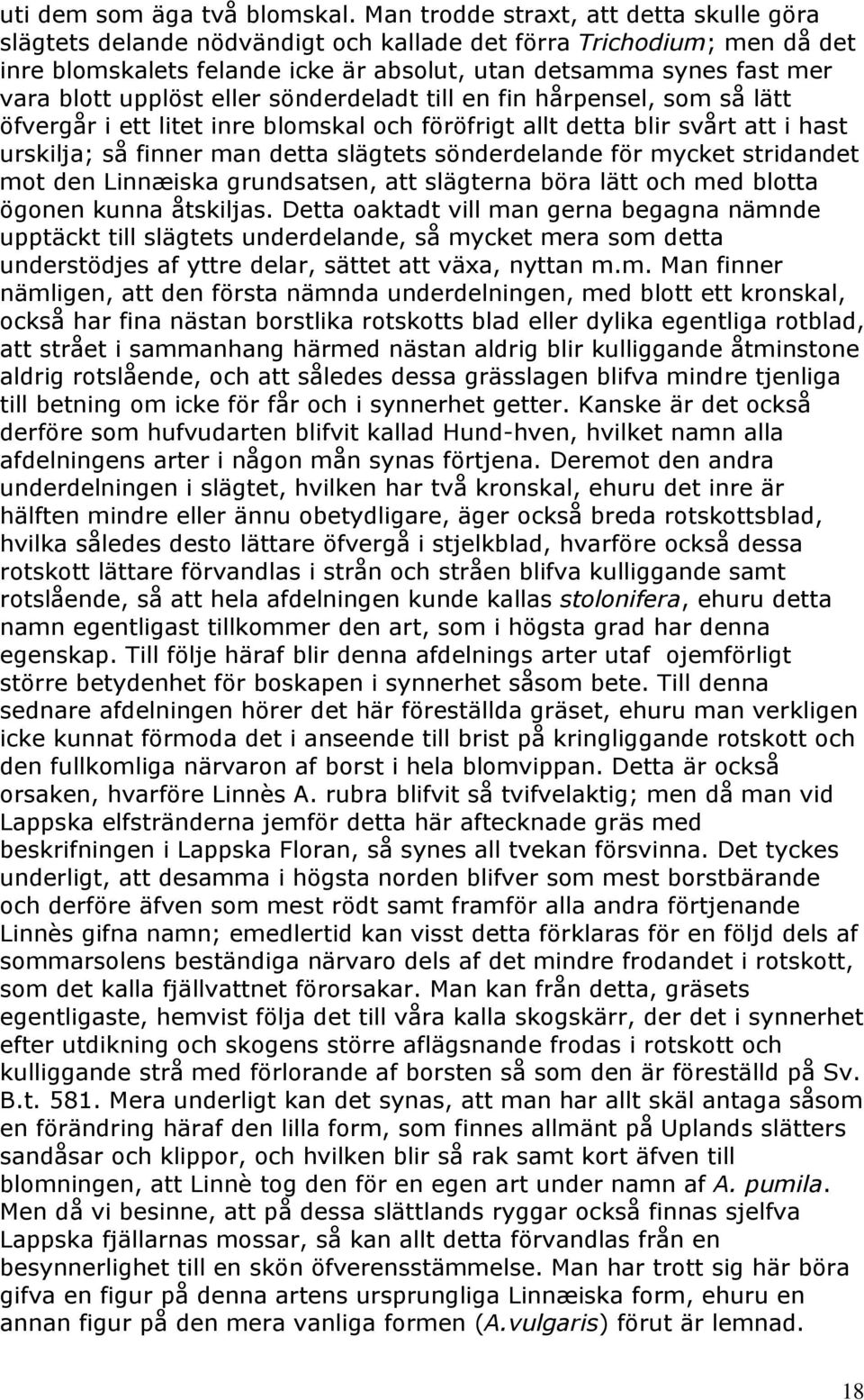 upplöst eller sönderdeladt till en fin hårpensel, som så lätt öfvergår i ett litet inre blomskal och föröfrigt allt detta blir svårt att i hast urskilja; så finner man detta slägtets sönderdelande