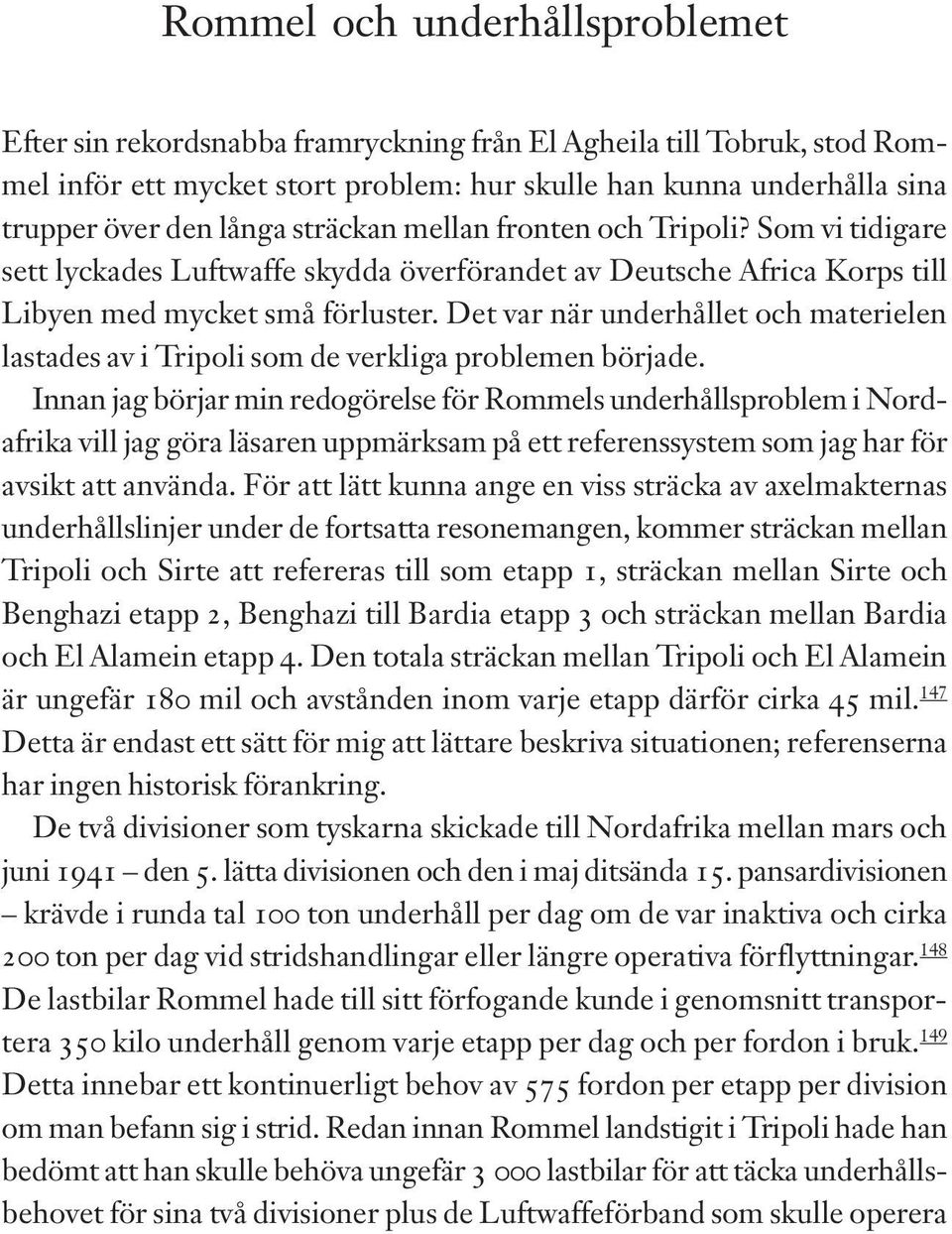 Det var när underhållet och materielen lastades av i Tripoli som de verkliga problemen började.