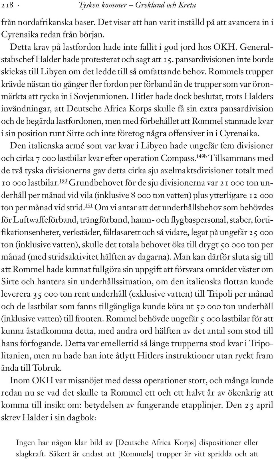pansardivisionen inte borde skickas till Libyen om det ledde till så omfattande behov.
