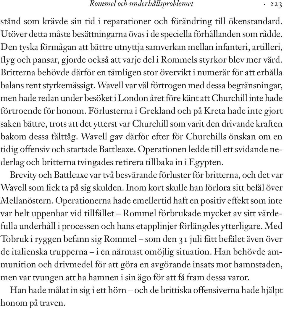 Britterna behövde därför en tämligen stor övervikt i numerär för att erhålla balans rent styrkemässigt.