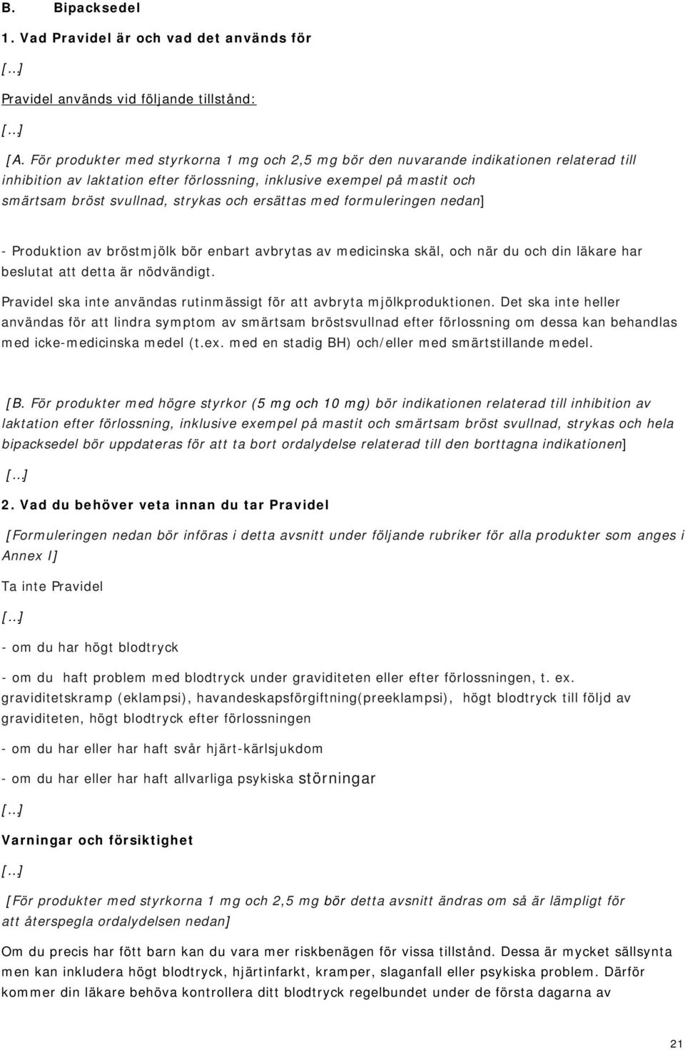 och ersättas med formuleringen nedan] - Produktion av bröstmjölk bör enbart avbrytas av medicinska skäl, och när du och din läkare har beslutat att detta är nödvändigt.