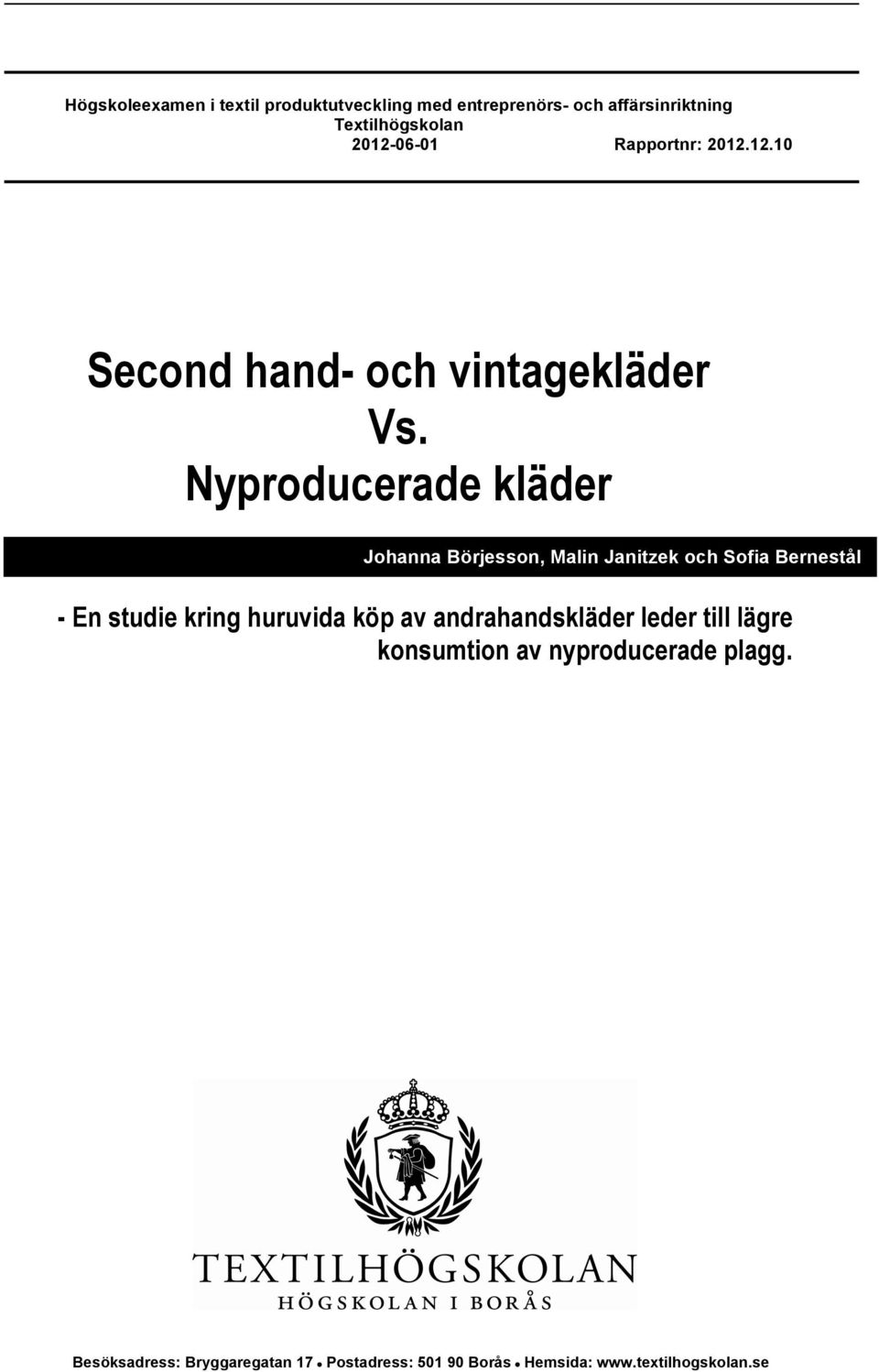 Nyproducerade kläder Johanna Börjesson, Malin Janitzek och Sofia Bernestål - En studie kring huruvida köp av