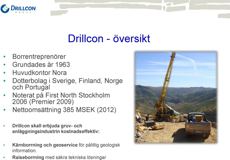 385 MSEK (2012) Drillcon skall erbjuda gruv- och anläggningsindustrin kostnadseffektiv: