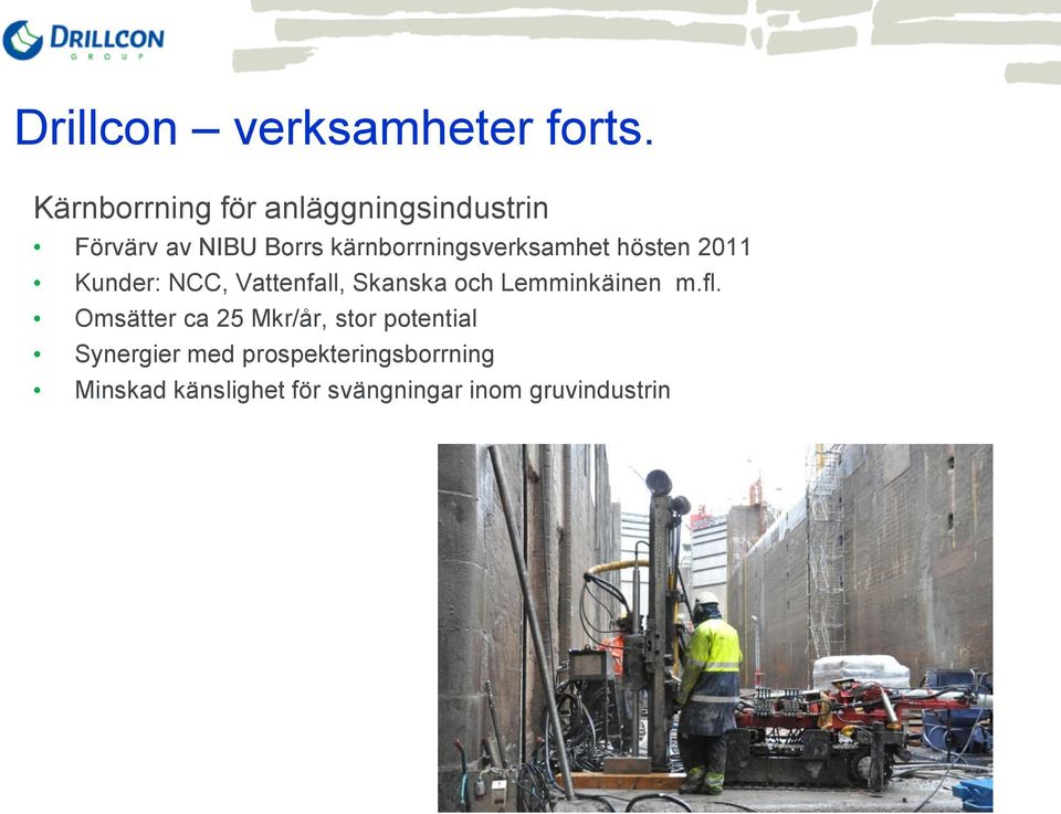 kärnborrningsverksamhet hösten 2011 Kunder: NCC, Vattenfall, Skanska och