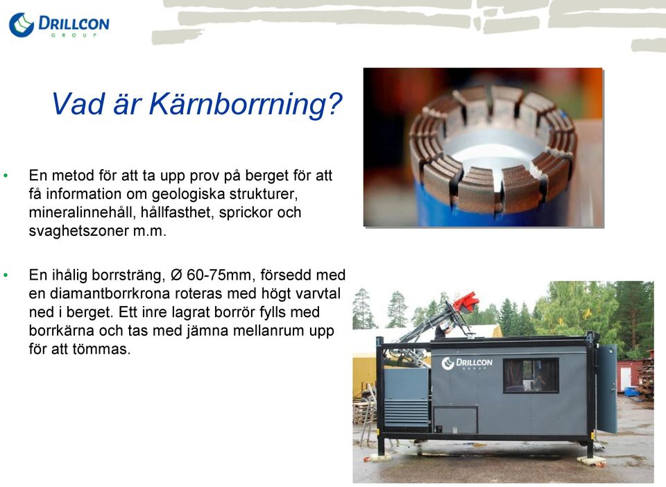 mineralinnehåll, hållfasthet, sprickor och svaghetszoner m.m. En ihålig borrsträng, Ø