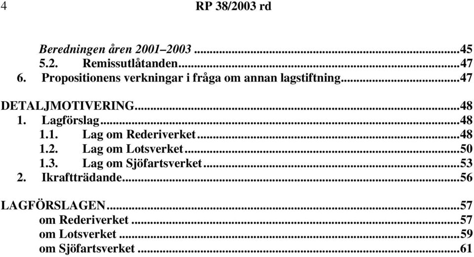 Lagförslag...48 1.1. Lag om Rederiverket...48 1.2. Lag om Lotsverket...50 1.3.