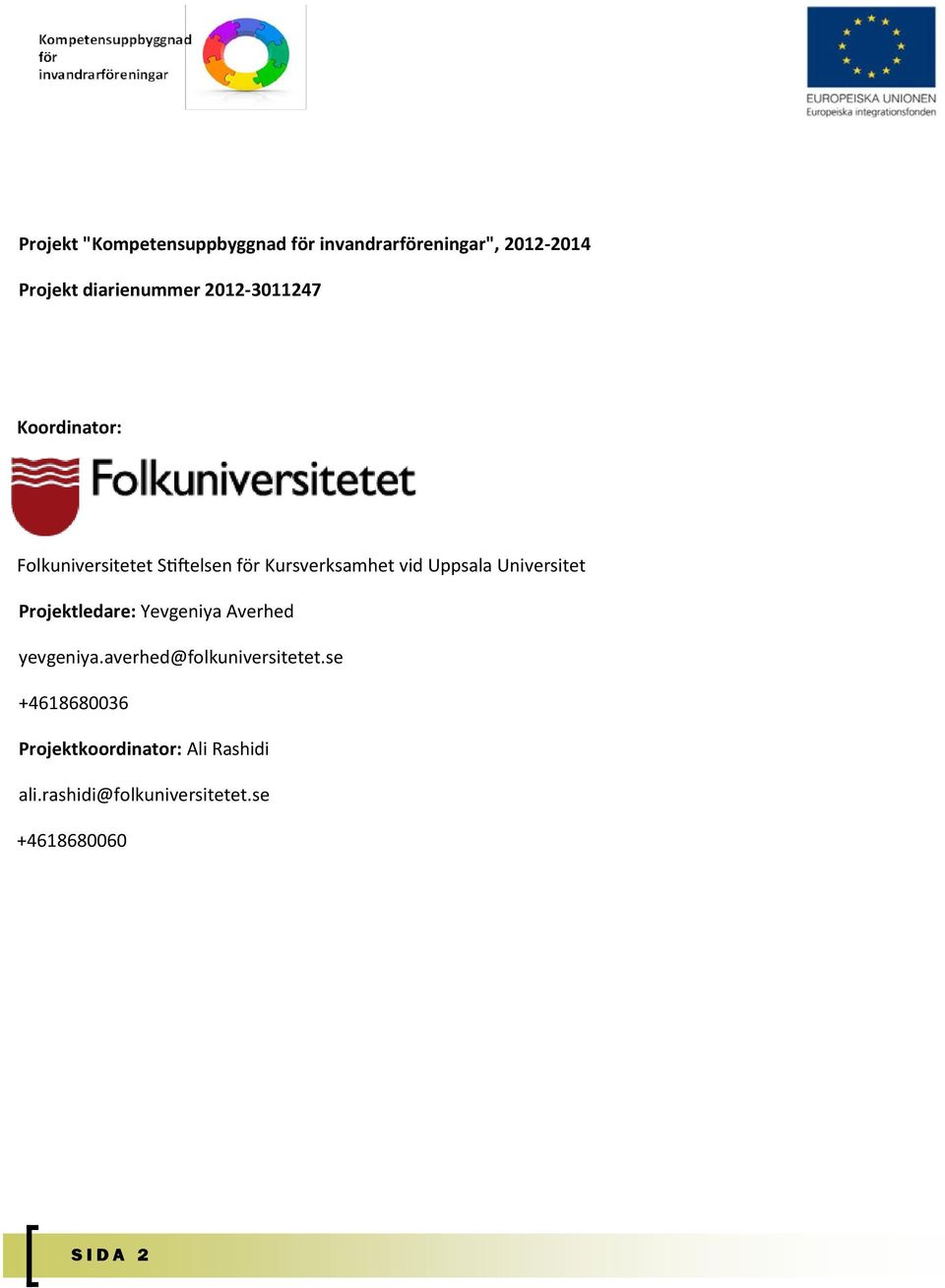 Universitet Projektledare: Yevgeniya Averhed yevgeniya.averhed@folkuniversitetet.