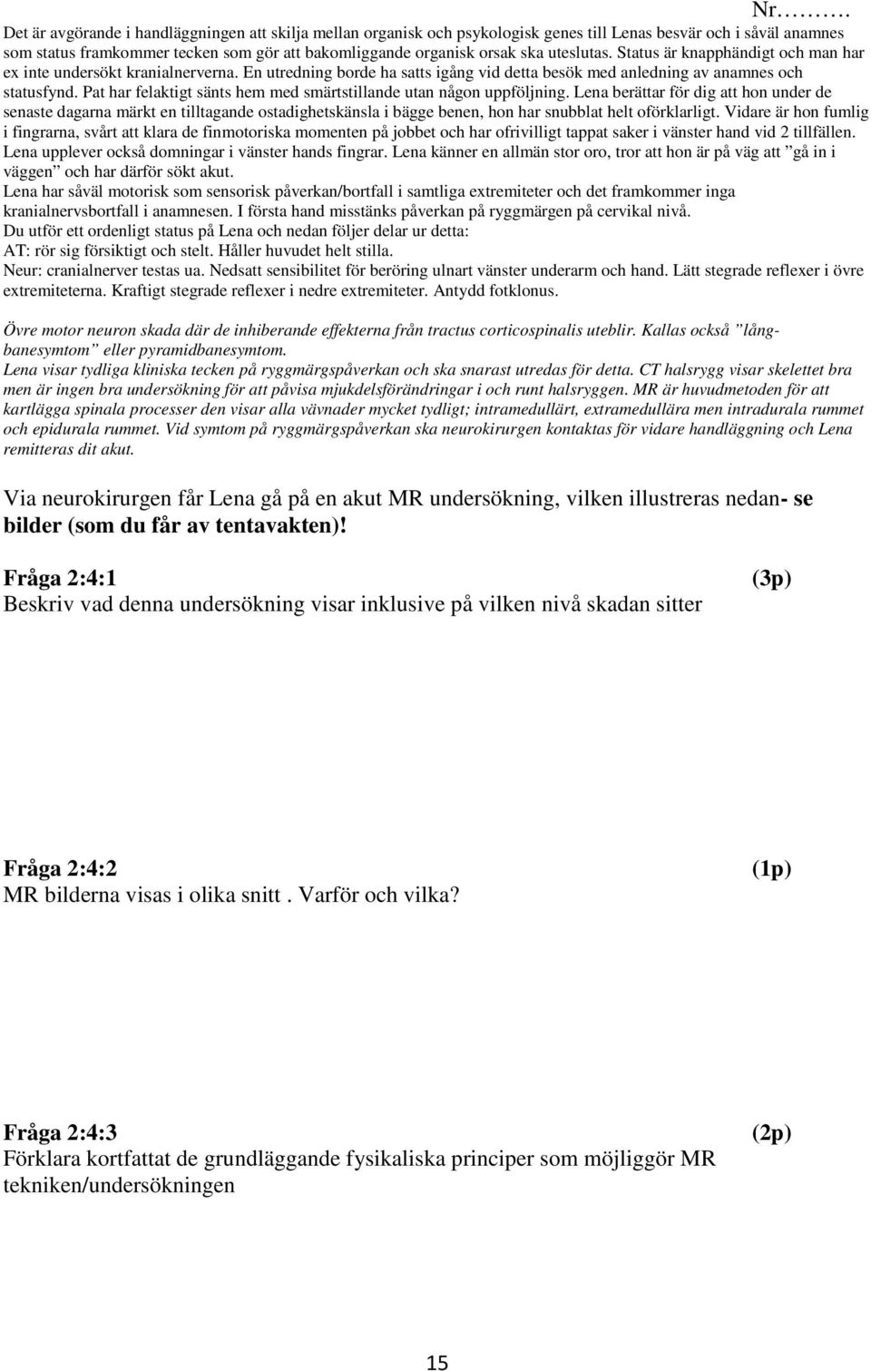 Pat har felaktigt sänts hem med smärtstillande utan någon uppföljning.